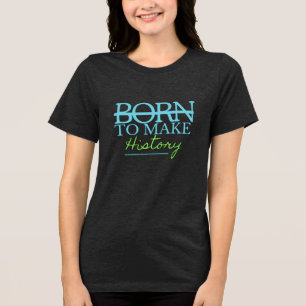 T-shirt En Tri-matière Nés pour faire l'histoire