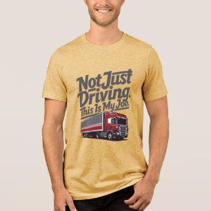 T-shirt En Tri-matière Pas seulement conduire, c'est mon travail.