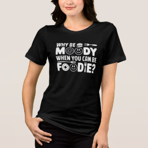 T-shirt En Tri-matière Pourquoi Être Moody Quand Vous Pouvez Être Foodie