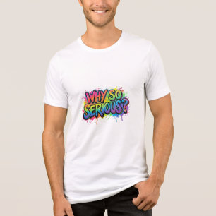 T-shirt En Tri-matière Pourquoi si sérieux