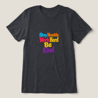 T-shirt En Tri-matière Restez Humble, Travaillez Dur, Soyez Gentil