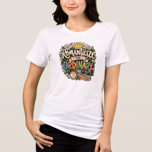 T-shirt En Tri-matière Romantiser l'ordinaire – Joli café et vie conforta
