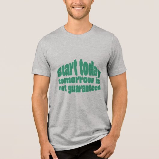 T-shirt En Tri-matière Start Today Tomorrow Isn’t Guaranteed Motivationa (Recto)