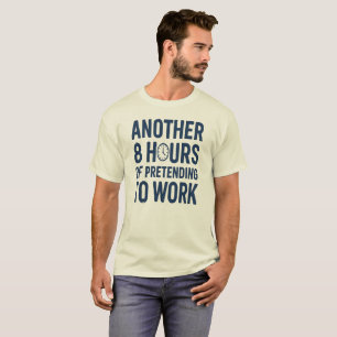 T-shirt Encore 8 Heures à Faire Semblant de Travailler Drô