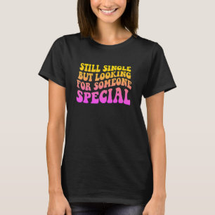 T-shirt Encore célibataire, mais à la recherche de quelqu'
