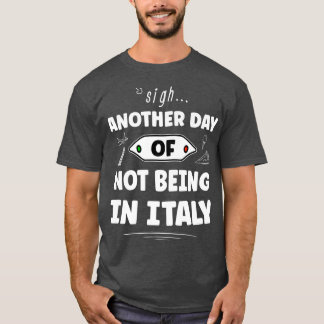 T-shirt Encore Un Jour De Ne Pas Être En Italie Drôle Ital