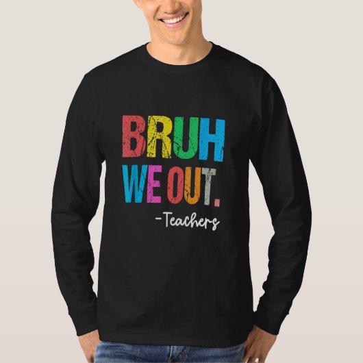 T-shirt End Of School Year Teacher Summer Bruh We Out Teac (Devant)