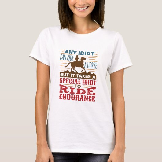 T-shirt Endurance Horse Riding Drôle N'Importe Quel Idiot  (Devant)