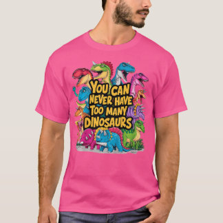 T-shirt Enfants Vous Ne Pouvez Jamais Avoir Trop De Dinosa