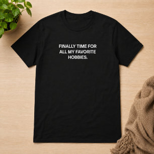 T-shirt Enfin le temps pour tous mes hobbies favoris Retra