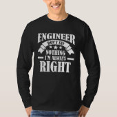 T-shirt Engineer Don t say nothing I m always right Engine (Devant)