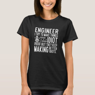 T-shirt Engineer I try to make things idiot proof