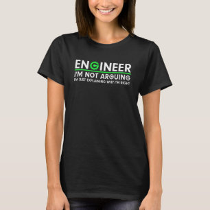 T-shirt Engineer I'm Not Arguing