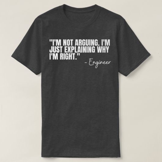 T-shirt Engineer Im Not Arguing Funny Engineering Quote En (Design devant)