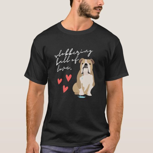 T-shirt English Bulldog Slobbering Ball of Love (Devant)