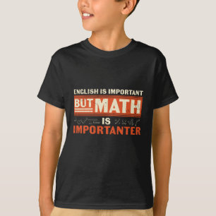 T-shirt English is Important But Math