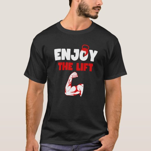 T-shirt Enjoy The Lift bodybuilder workout Quote Cool Lift (Devant)