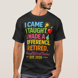 T-shirt Enseignant à la retraite 2026 Je suis venu J'ai en