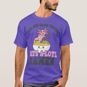 T-shirt Enseignant de 4e année Ramen Axolotl Funny Teacher
