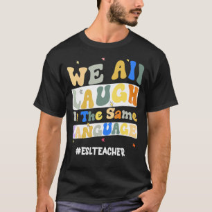 T-shirt Enseignant de l'ESL nous rions tous dans la même l