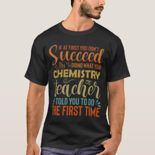 T-shirt Enseignant en chimie - Si au début vous ne réussis