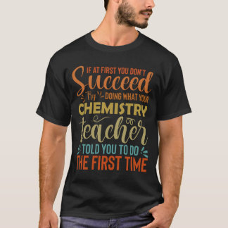T-shirt Enseignant en chimie - Si au début vous ne réussis