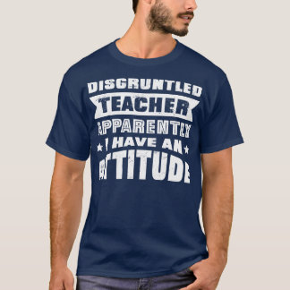 T-shirt Enseignant Mécontent Apparemment J'Ai Une Attitude