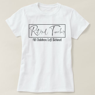 T-shirt Enseignant Retraité Chaque Enfant Laissé Derrière 