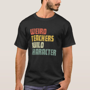 T-shirt Enseignants Bizarres Forment le Caractère Remercie