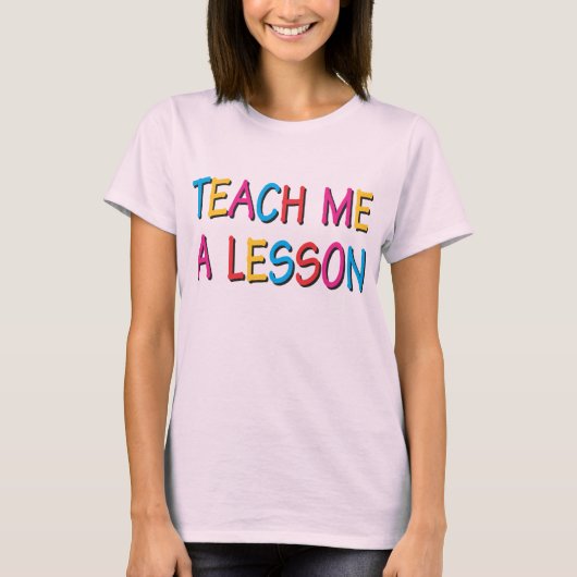 T-shirt Enseignez-moi une leçon (Devant)