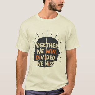 T-shirt Ensemble nous gagnons, divisés nous ratons