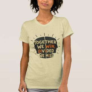 T-shirt Ensemble nous gagnons - Divisés nous ratons