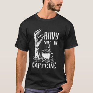 T-shirt Enterrez-moi dans le squelette de caféine drôle am