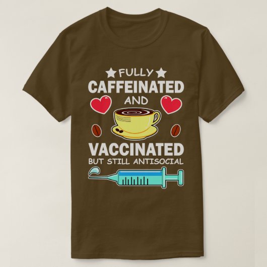 T-shirt Entièrement Caffiné Et Vacciné Mais Toujours Antis (Design devant)