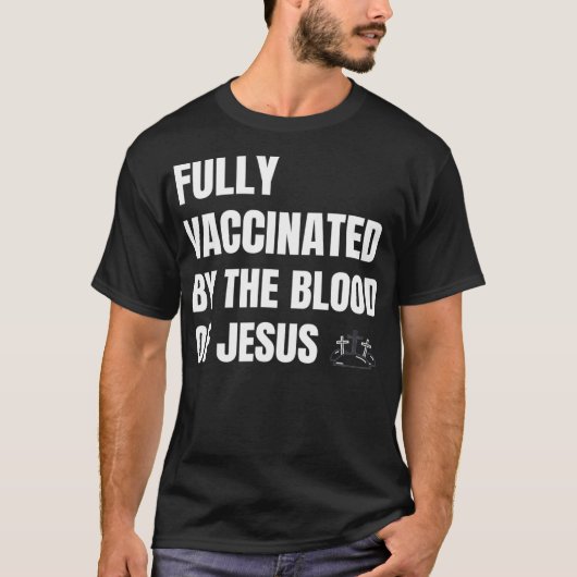 T-SHIRT ENTIÈREMENT VACCINÉ PAR LE SANG DE JÉSUS (Devant)