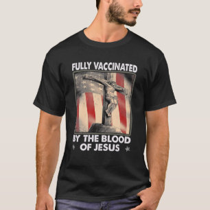 T-shirt Entièrement Vacciné Par Le Sang De Jésus Avec L