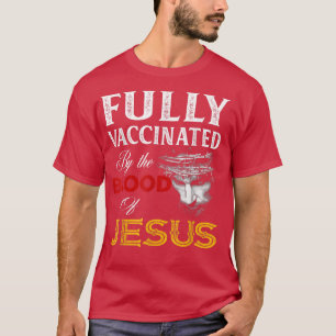T-shirt Entièrement Vacciné Par Le Sang De Jésus-Christ