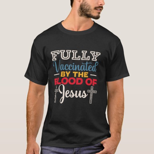 T-shirt Entièrement Vacciné Par Le Sang De Jésus pour un C (Devant)
