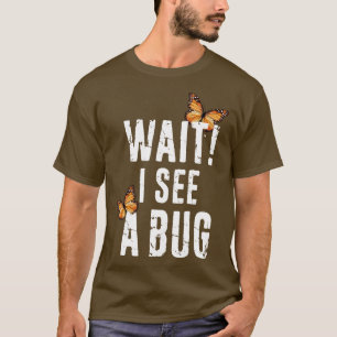 T-shirt Entomologie Drôle Attendre Je Vois Un Bogue Insect