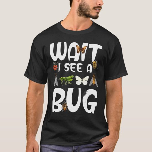 T-shirt Entomology Entomologist Sayings Wait I See A Bug (Devant)