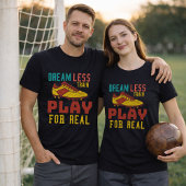 T-shirt Entraînez-vous dur, jouez au football pour de vrai