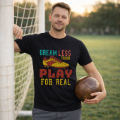 T-shirt Entraînez-vous dur, jouez au football pour de vrai