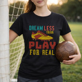 T-shirt Entraînez-vous dur, jouez au football pour de vrai
