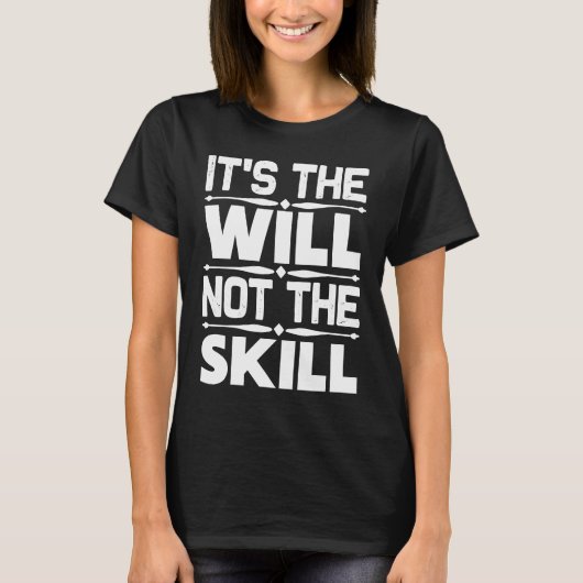 T-shirt Entrepreneur  It's The Will Not The Skill (Devant)