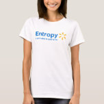 T-shirt Entropy It Ain't What it Used to be<br><div class="desc">Entrée... ce n'est certainement pas ce qu'il était. Le désordre ne fait que croître et augmenter. Les lois de la thermodynamique sont assez impitoyables.</div>