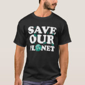 T-shirt Environmentalist Earth Day Save Our Planet (Devant)