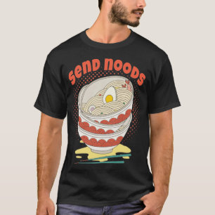 T-shirt Envoyer Noods Ramen Noodle Bowl Humour alimentaire