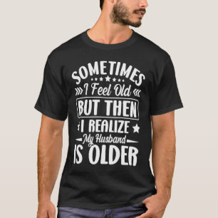 T-shirt Épouse Parfois je me sens vieux Je réalise que mon