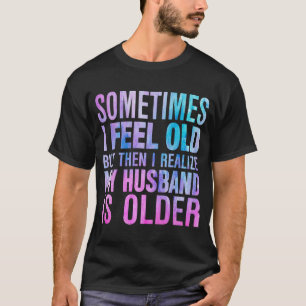 T-shirt Épouse Parfois je me sens vieux Je réalise que mon