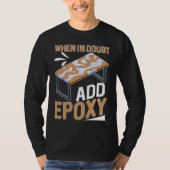 T-shirt Epoxy Woodworking When In Doubt  Add Epoxy  1 (Devant)